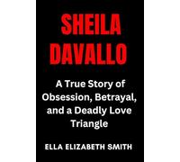 Sheila Davalloo: A True Story of Obsession, Betrayal, and a Deadly Love Triangle