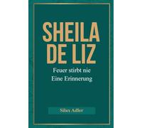 Sheila de Liz: Feuer stirbt nie- Eine Erinnerung