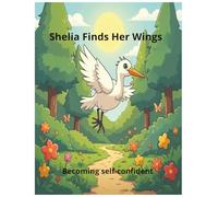 Sheila Finds Her Wings: A children's story of gaining self-confidence