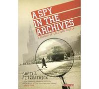Sheila Fitzpatrick A Spy in the Archives (Tascabile)
