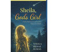 Sheila, God's Girl: From Shattered and Stolen Pieces to Whole