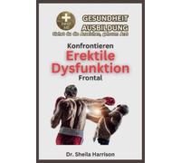 Sheila Harrison Der erektilen Dysfunktion direkt begegnen (Tascabile)