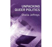 Sheila Jeffreys Unpacking Queer Politics (Tascabile)