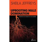 Sheila Jeffreys Uprooting Male Domination (Tascabile)