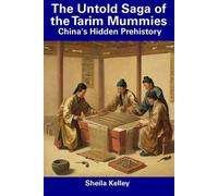 Sheila Kelley The Untold Saga of the Tarim Mummies (Tascabile)