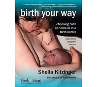 Sheila Kitzinger Birth Your Way (Tascabile) Fresh Heart Books for Better Birth