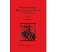 Sheila McNally Shaping Community: The Art and Archaeology of Monasti (Tascabile)