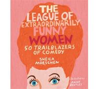 Sheila Moeschen The League of Extraordinarily Funny Women (Copertina rigida)