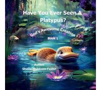 Have You Ever Seen a Platypus?: God's Awesome Creation: 1