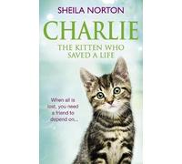 Sheila Norton Charlie the Kitten Who Saved A Life (Tascabile)