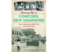 Sheila R Bailey Growing Up in Concord, New Hampshire (Tascabile) History Press