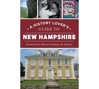 Sheila R Bailey Kathleen D Bai A History Lover's Guide to New Hampsh (Tascabile)