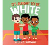 Sheila S Notwoke It's Alright to Be White (Tascabile)