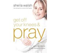 Sheila Walsh Get Off Your Knees and Pray (Tascabile)