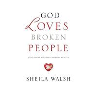 God Loves Broken People: And Those Who Pretend They're Not by Walsh, Sheila