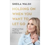 Sheila Walsh Holding On When You Want to Let Go - Clinging to (Copertina rigida)