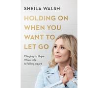 Sheila Walsh Holding On When You Want to Let Go - Clinging to Hope W (Tascabile)