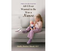 Sheilla Darlene Shrock, RN All I Ever Wanted to Be Was a Nurse (Tascabile)