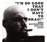 Shel Silverstein - I'm So Good That I Don't Have to Brag! Shel Silverstein Sings His Songs