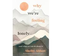 Shelby Abbott Why We’re Feeling Lonely (and What We Can Do About It) (Tascabile)