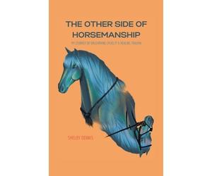 Shelby Dennis The Other Side Of Horsemanship (Tascabile)