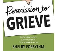 Shelby Forsythia Permission to Grieve (Tascabile)