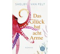 Shelby Van Pelt Das Glück hat acht Arme: Roman »Ein liebevoller Wo (Tascabile)