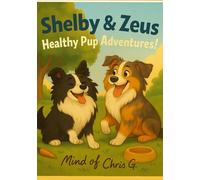 Shelby & Zeus: Healthy Pup Adventures!: Shelby and Zeus: A Rhyming Children's Book About Healthy Habits, Courage, and Kindness