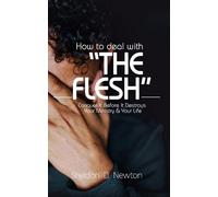 Sheldon D Newton How To Deal With "The Flesh" (Tascabile)