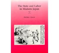 Sheldon Garon The State and Labor in Modern Japan (Tascabile)