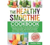 Sheldon Miller The Healthy Smoothie Cookbook (Tascabile) Smoothie
