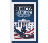 SHELDON WHITEHOUSE: Truth, Justice, and the Fight for America's Integrity