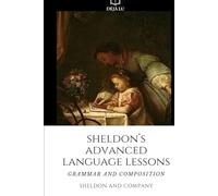 Sheldon's Advanced Language Lessons: Grammar and Composition