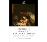 Sheldon's Advanced Language Lessons: Grammar and Composition