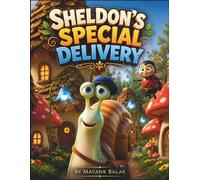 Sheldon's Special Delivery: A Gentle Story About a Tiny Snail Who Proves That Thoughtful Hearts Can Make the Biggest Difference For Kids Ages 4-8