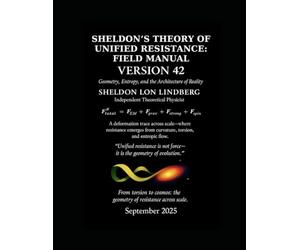 Sheldon's Theory of Unified Resistance (Field Manual): Unified Physics Model
