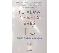 Sheleana Aiyana Tu Alma Gemela Eres Tú (Tascabile)