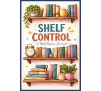 Shelf Control: A Book Review Journal | The Perfect Tracker with Reading Log & Review Pages For Keeping Notes on Your Favorite Books