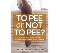 Shelia Craig Whiteman PT DPT CLT To Pee or Not to Pee? (Tascabile)