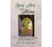 You Are Not Alone: Your Guide for When Divorce is on Your Doorstep