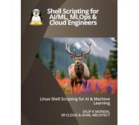 Shell Scripting for AI & ML Engineers: Automate, Scale, and Productionize Machine Learning Workloads