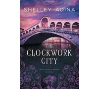 Shelley Adina The Clockwork City (Tascabile)