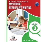 Shelley Ann Wak NAPLAN LITERACY SKILLS Mastering Persuasive Writing (Tascabile)