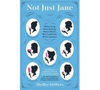 NOT JUST JANE: Rediscovering Seven Amazing Women Writers Who Transformed British Literature