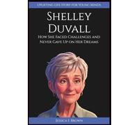 SHELLEY DUVALL: How She Faced Challenges and Never Gave Up on Her Dreams. (Uplifting Life Story for Young Minds)