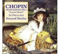 Shelley, Howard - Chopin: Piano Sonatas No.2 / Preludes / Howard Shelley