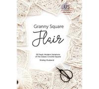 Granny Square Flair US Terms Edition: 50 Fresh, Modern Variations of the