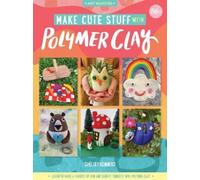 Shelley Kommers Make Cute Stuff with Polymer Clay (Tascabile) Art Makers