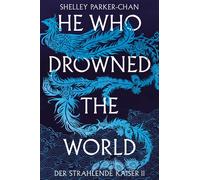 Shelley Parker- He Who Drowned the World (Der strahlende Kais (Copertina rigida)
