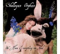 Shelleyan Orphan - We Have Everything We Need